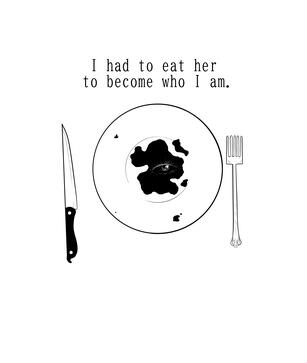 I had to eat her to become who I am.