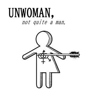 UNWOMAN, not quite a man.
