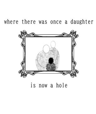 where there was once a daughter is now a hole